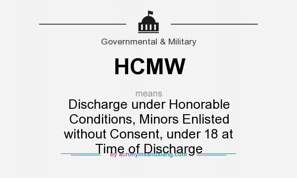 What does HCMW mean? It stands for Discharge under Honorable Conditions, Minors Enlisted without Consent, under 18 at Time of Discharge