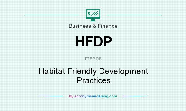 What does HFDP mean? It stands for Habitat Friendly Development Practices