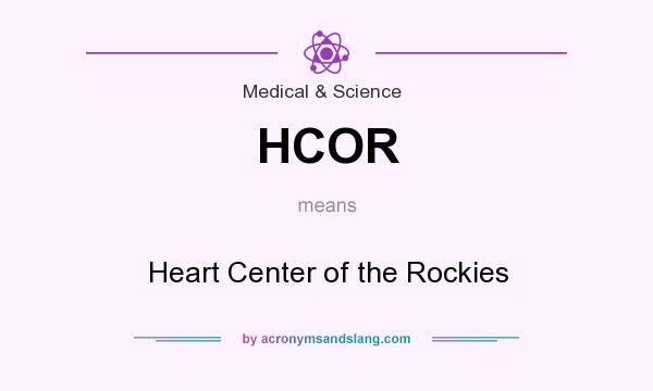 What does HCOR mean? It stands for Heart Center of the Rockies