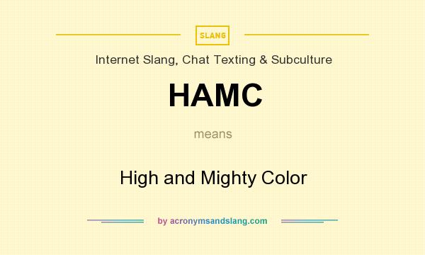 What does HAMC mean? It stands for High and Mighty Color
