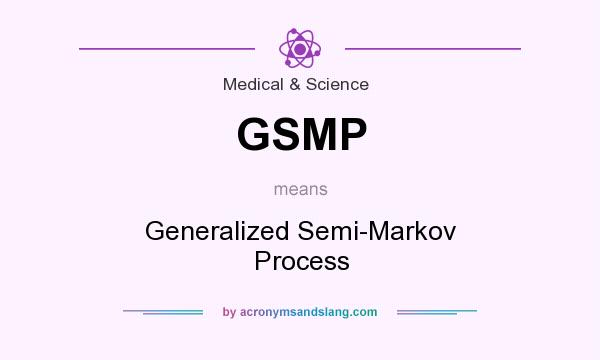 What does GSMP mean? It stands for Generalized Semi-Markov Process