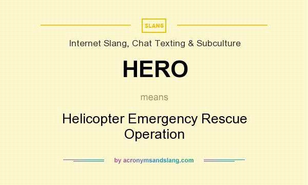 What does HERO mean? It stands for Helicopter Emergency Rescue Operation