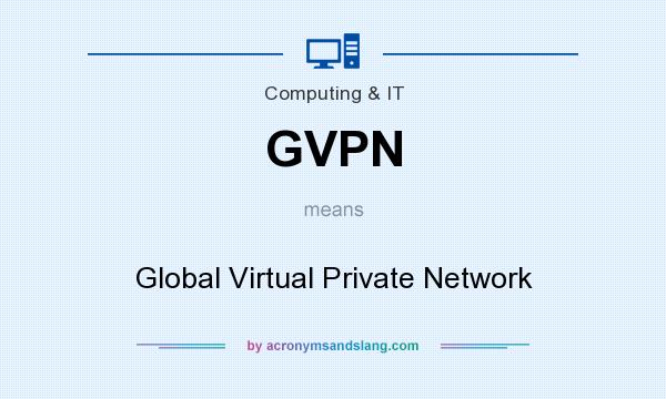 What does GVPN mean? It stands for Global Virtual Private Network