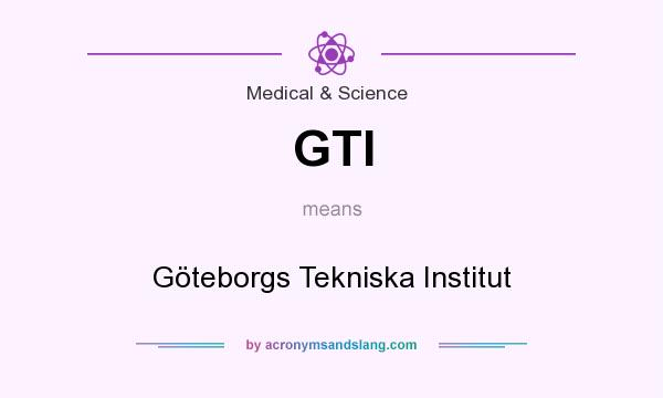 What does GTI mean? It stands for Göteborgs Tekniska Institut