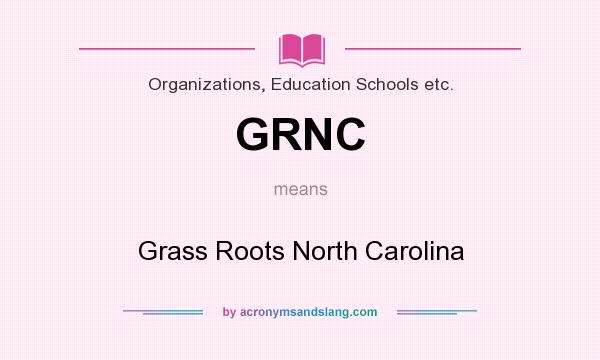 What does GRNC mean? It stands for Grass Roots North Carolina