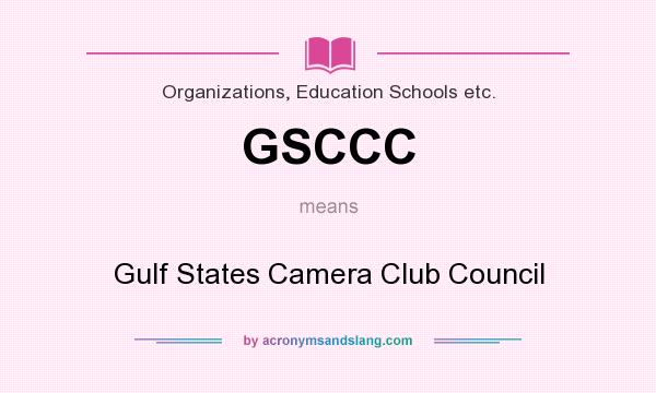 What does GSCCC mean? It stands for Gulf States Camera Club Council