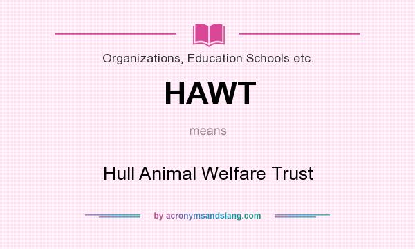 What does HAWT mean? It stands for Hull Animal Welfare Trust