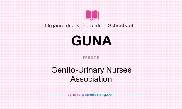 What does GUNA mean? It stands for Genito-Urinary Nurses Association