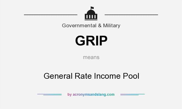 What does GRIP mean? It stands for General Rate Income Pool