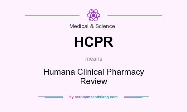 What does HCPR mean? It stands for Humana Clinical Pharmacy Review