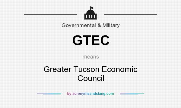 What does GTEC mean? It stands for Greater Tucson Economic Council