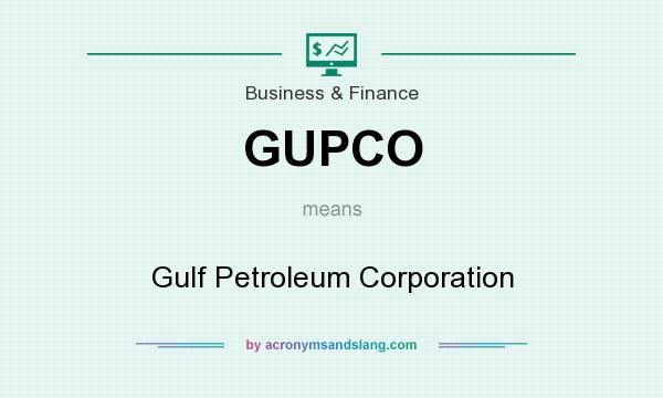 What does GUPCO mean? It stands for Gulf Petroleum Corporation