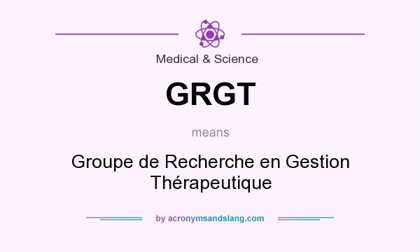 What does GRGT mean? It stands for Groupe de Recherche en Gestion Thérapeutique