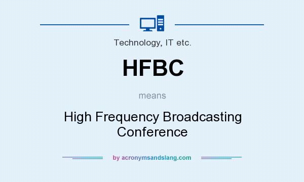 What does HFBC mean? It stands for High Frequency Broadcasting Conference