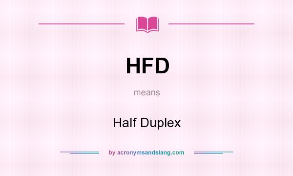 What does HFD mean? It stands for Half Duplex
