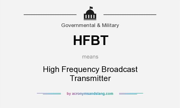 What does HFBT mean? It stands for High Frequency Broadcast Transmitter