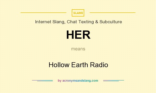 What does HER mean? It stands for Hollow Earth Radio