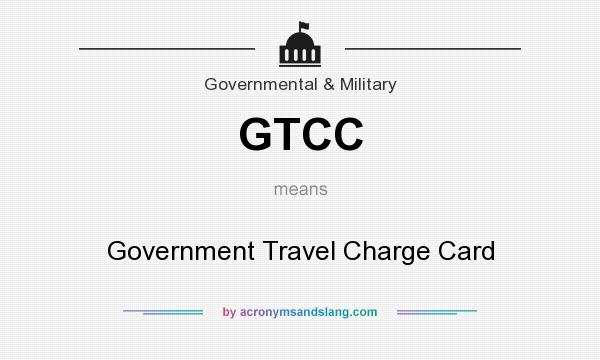 What does GTCC mean? It stands for Government Travel Charge Card