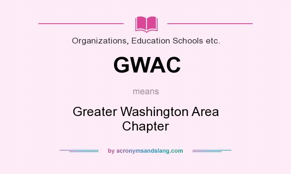 What does GWAC mean? It stands for Greater Washington Area Chapter