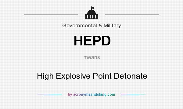 What does HEPD mean? It stands for High Explosive Point Detonate