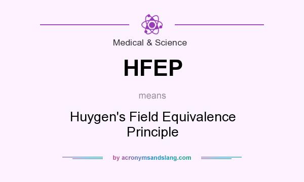 What does HFEP mean? It stands for Huygen`s Field Equivalence Principle