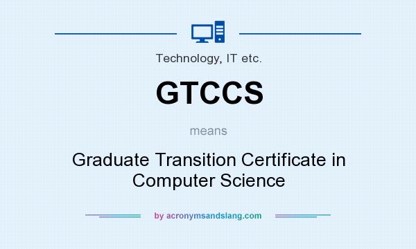 What does GTCCS mean? It stands for Graduate Transition Certificate in Computer Science