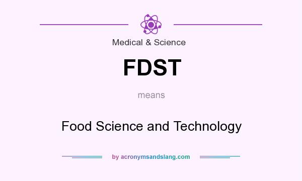What does FDST mean? It stands for Food Science and Technology