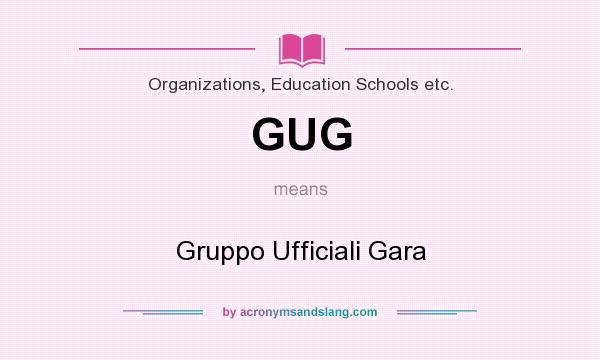 What does GUG mean? It stands for Gruppo Ufficiali Gara