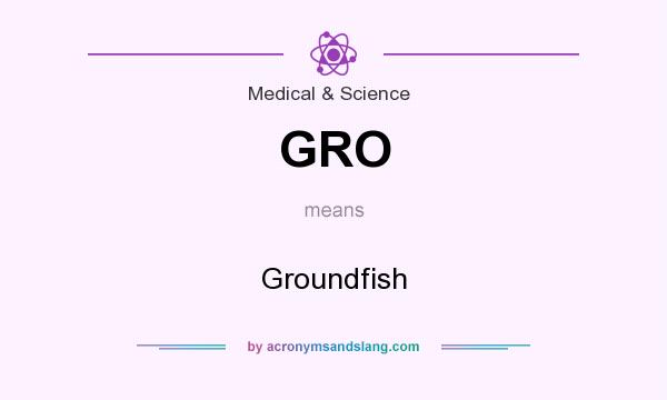 What does GRO mean? It stands for Groundfish
