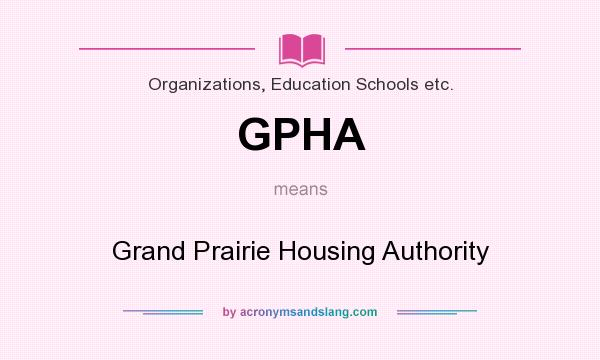 What does GPHA mean? It stands for Grand Prairie Housing Authority