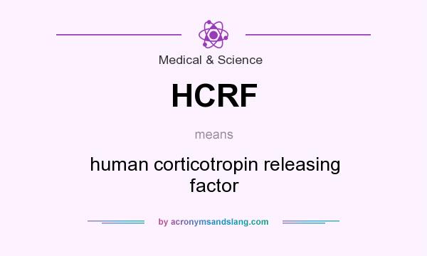 What does HCRF mean? It stands for human corticotropin releasing factor