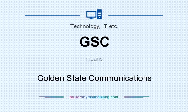 What does GSC mean? It stands for Golden State Communications