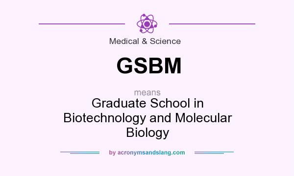 What does GSBM mean? It stands for Graduate School in Biotechnology and Molecular Biology