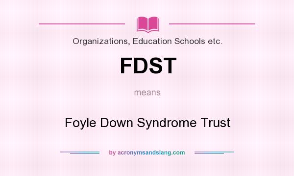 What does FDST mean? It stands for Foyle Down Syndrome Trust