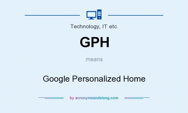 What does GPH mean? It stands for Google Personalized Home
