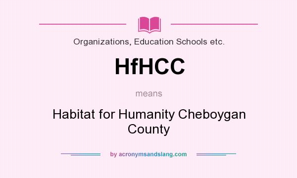 What does HfHCC mean? It stands for Habitat for Humanity Cheboygan County
