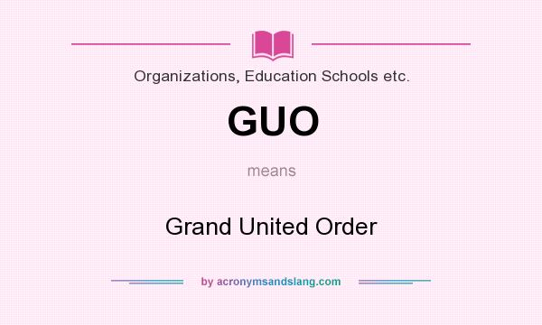 What does GUO mean? It stands for Grand United Order