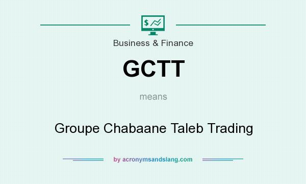 What does GCTT mean? It stands for Groupe Chabaane Taleb Trading