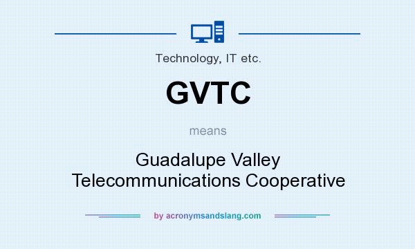 What does GVTC mean? It stands for Guadalupe Valley Telecommunications Cooperative