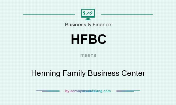 What does HFBC mean? It stands for Henning Family Business Center