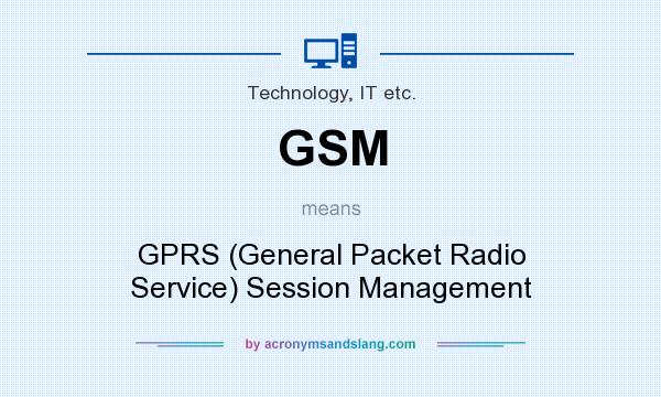 What does GSM mean? It stands for GPRS (General Packet Radio Service) Session Management