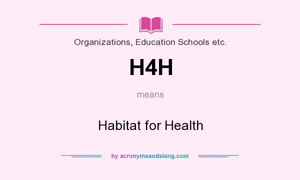 What does H4H mean? It stands for Habitat for Health