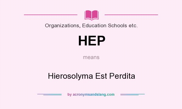 What does HEP mean? It stands for Hierosolyma Est Perdita
