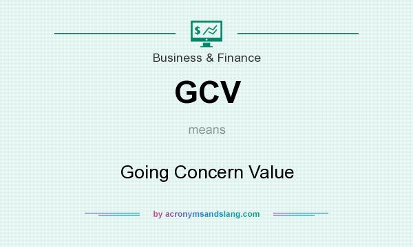 What does GCV mean? It stands for Going Concern Value
