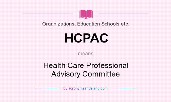 What does HCPAC mean? It stands for Health Care Professional Advisory Committee