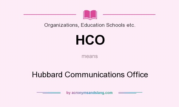 What does HCO mean? It stands for Hubbard Communications Office