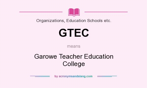 What does GTEC mean? It stands for Garowe Teacher Education College