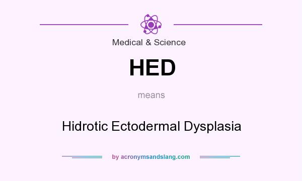 What does HED mean? It stands for Hidrotic Ectodermal Dysplasia