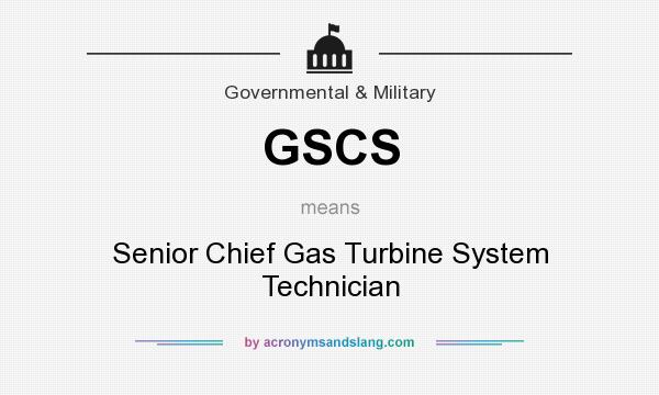 What does GSCS mean? It stands for Senior Chief Gas Turbine System Technician