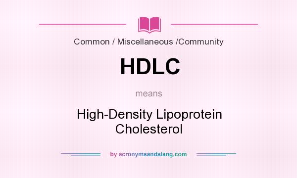 What does HDLC mean? It stands for High-Density Lipoprotein Cholesterol